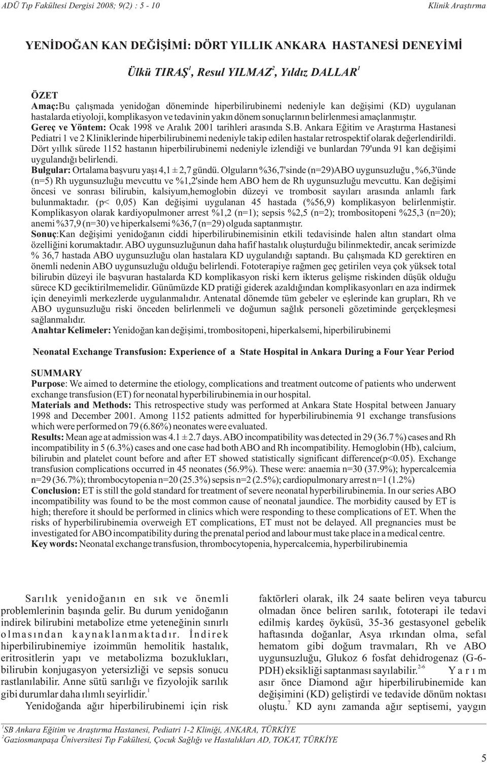 Gereç ve Yöntem: Ocak 1998 ve Aralık 2001 tarihleri arasında S.B.