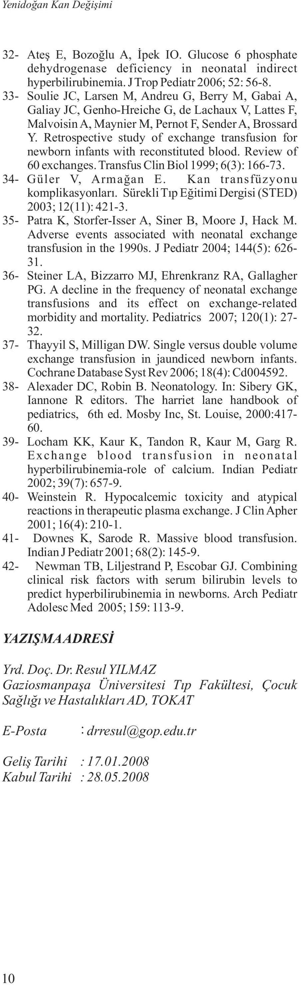 Retrospective study of exchange transfusion for newborn infants with reconstituted blood. Review of 60 exchanges. Transfus Clin Biol 1999; 6(3): 166-73. 34- Güler V, Armağan E.