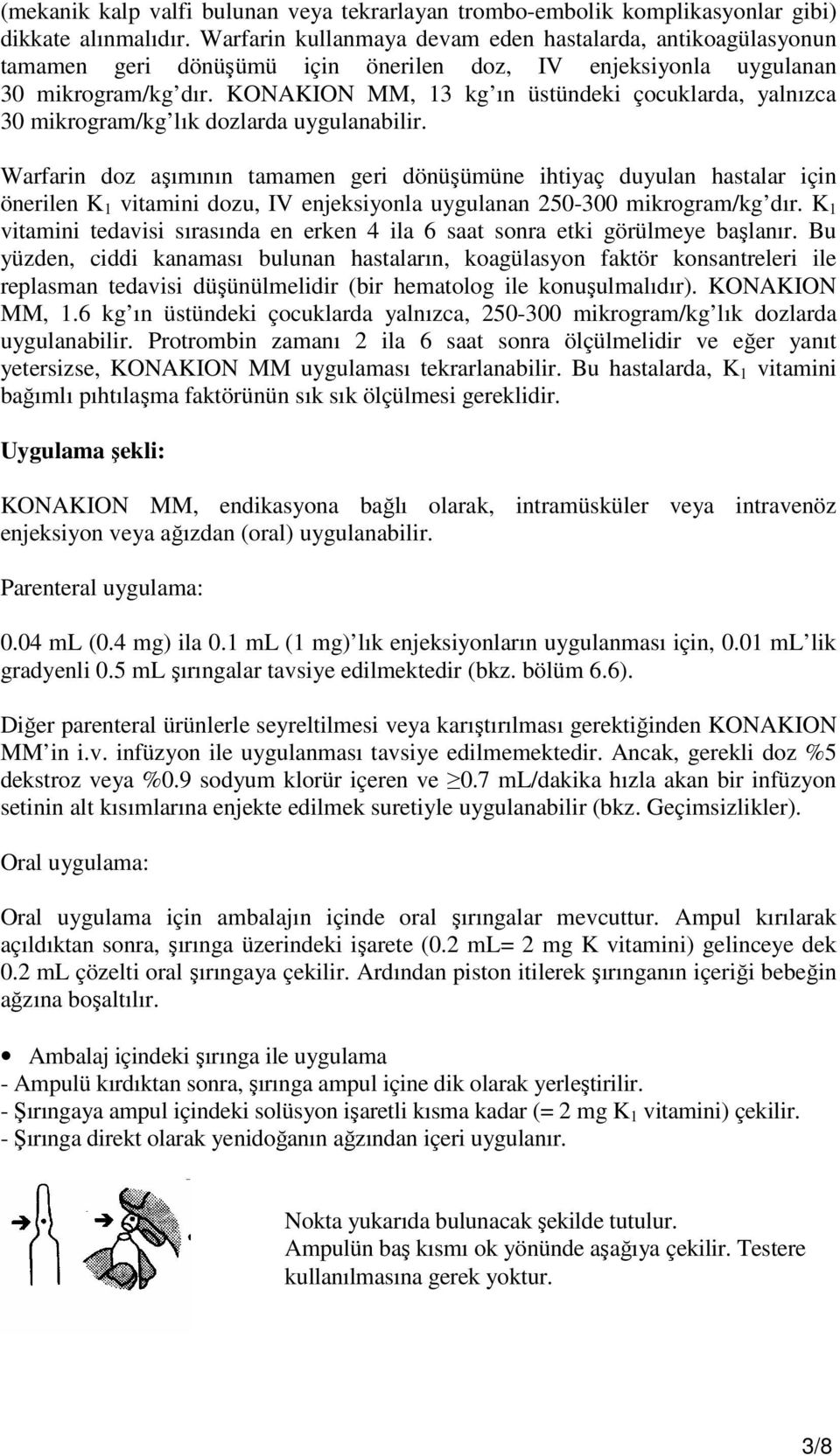 KONAKION MM, 13 kg ın üstündeki çocuklarda, yalnızca 30 mikrogram/kg lık dozlarda uygulanabilir.