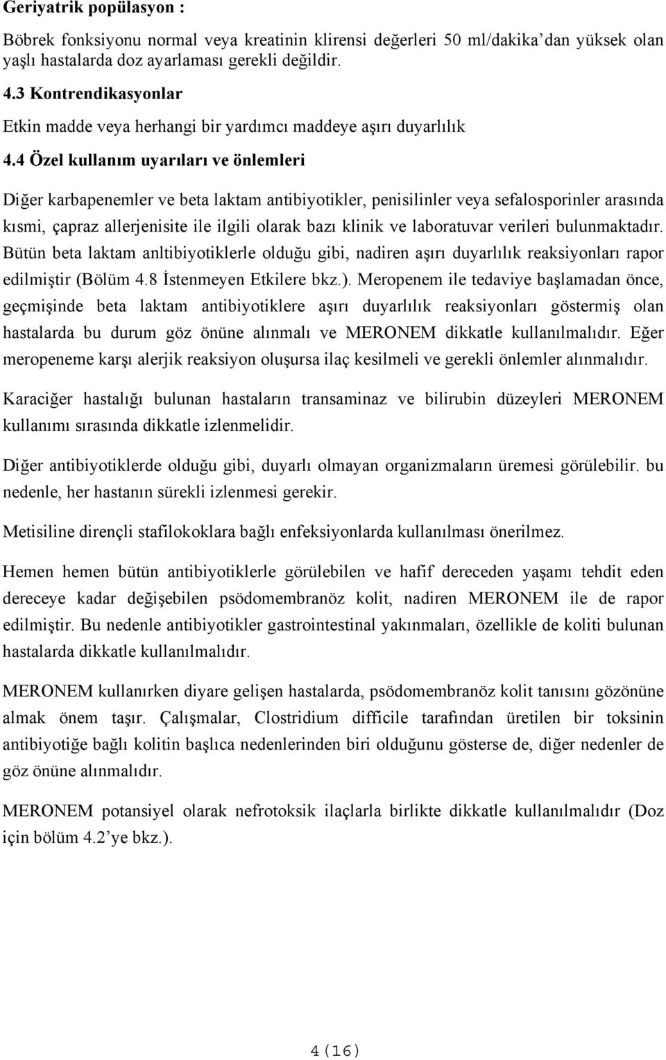 4 Özel kullanım uyarıları ve önlemleri Diğer karbapenemler ve beta laktam antibiyotikler, penisilinler veya sefalosporinler arasında kısmi, çapraz allerjenisite ile ilgili olarak bazı klinik ve