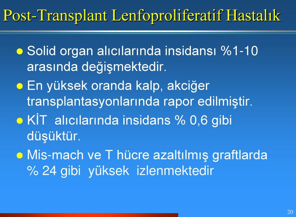 En yüksek oranda kalp, akciğer transplantasyonlarında rapor edilmiştir.