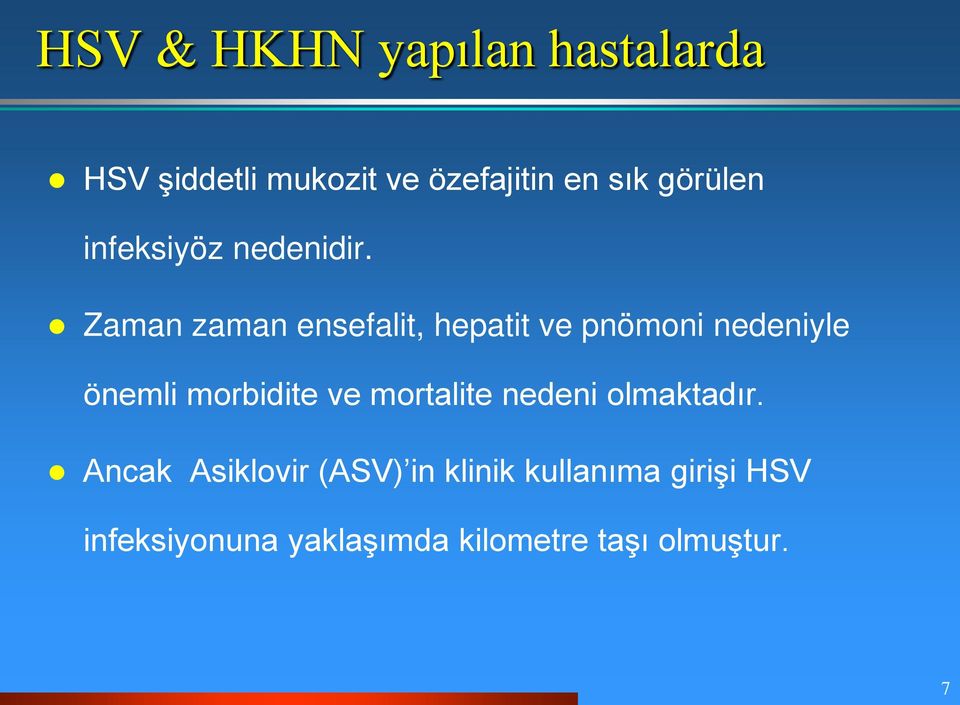 Zaman zaman ensefalit, hepatit ve pnömoni nedeniyle önemli morbidite ve