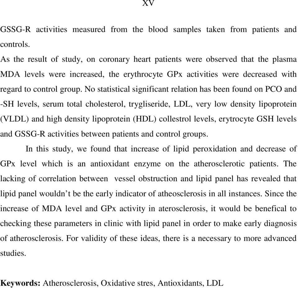 No statistical significant relation has been found on PCO and -SH levels, serum total cholesterol, trygliseride, LDL, very low density lipoprotein (VLDL) and high density lipoprotein (HDL) collestrol