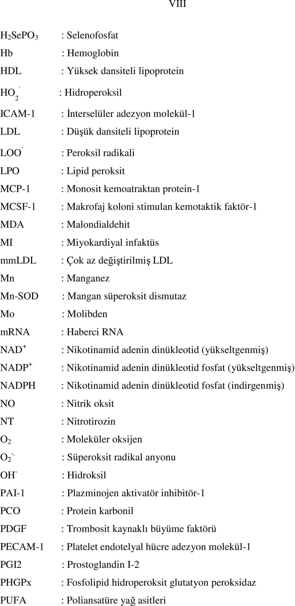değiştirilmiş LDL Mn : Manganez Mn-SOD : Mangan süperoksit dismutaz Mo : Molibden mrna : Haberci RNA NAD + : Nikotinamid adenin dinükleotid (yükseltgenmiş) NADP + : Nikotinamid adenin dinükleotid