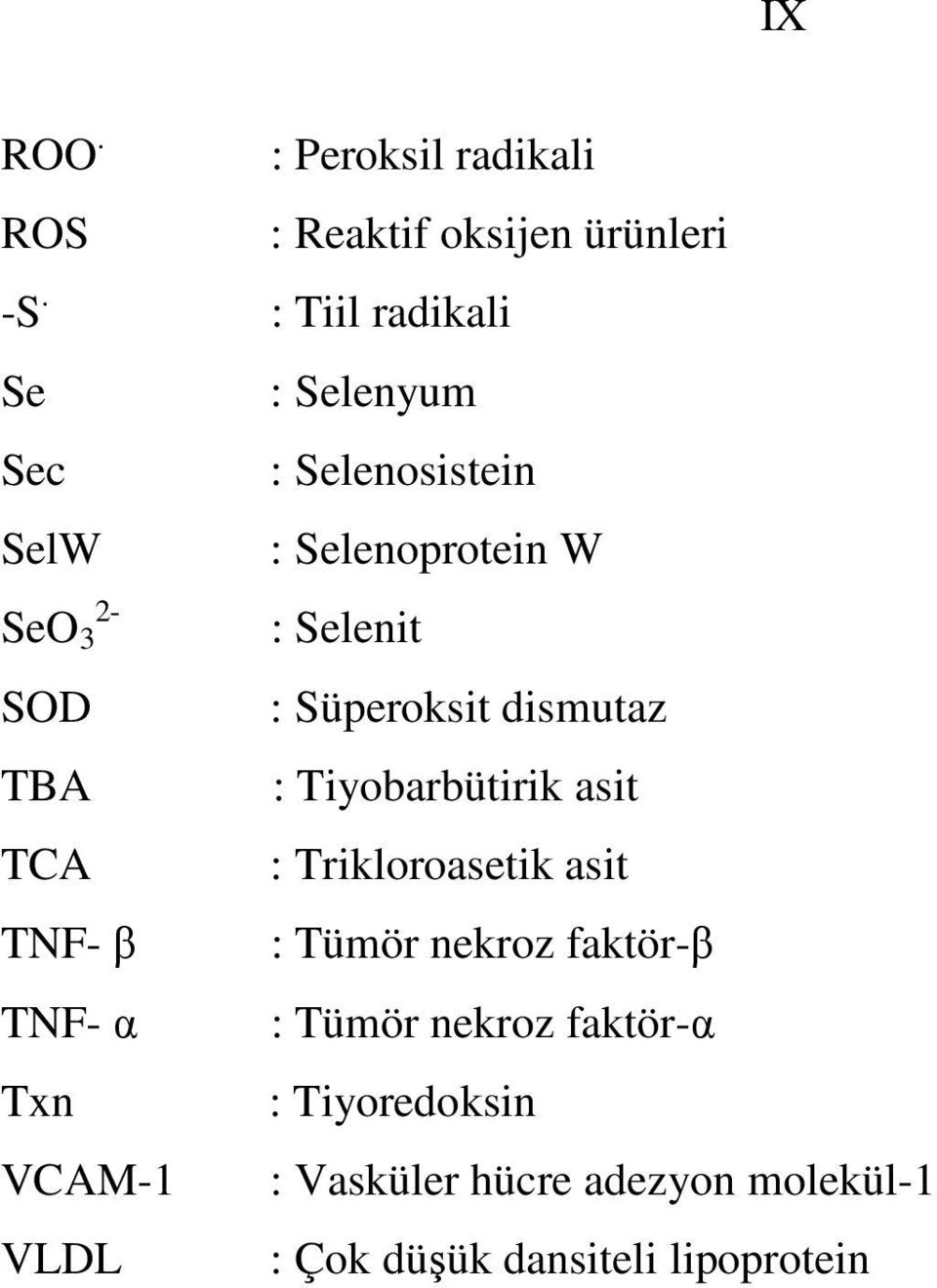 β TNF- α Txn VCAM-1 VLDL : Selenit : Süperoksit dismutaz : Tiyobarbütirik asit : Trikloroasetik