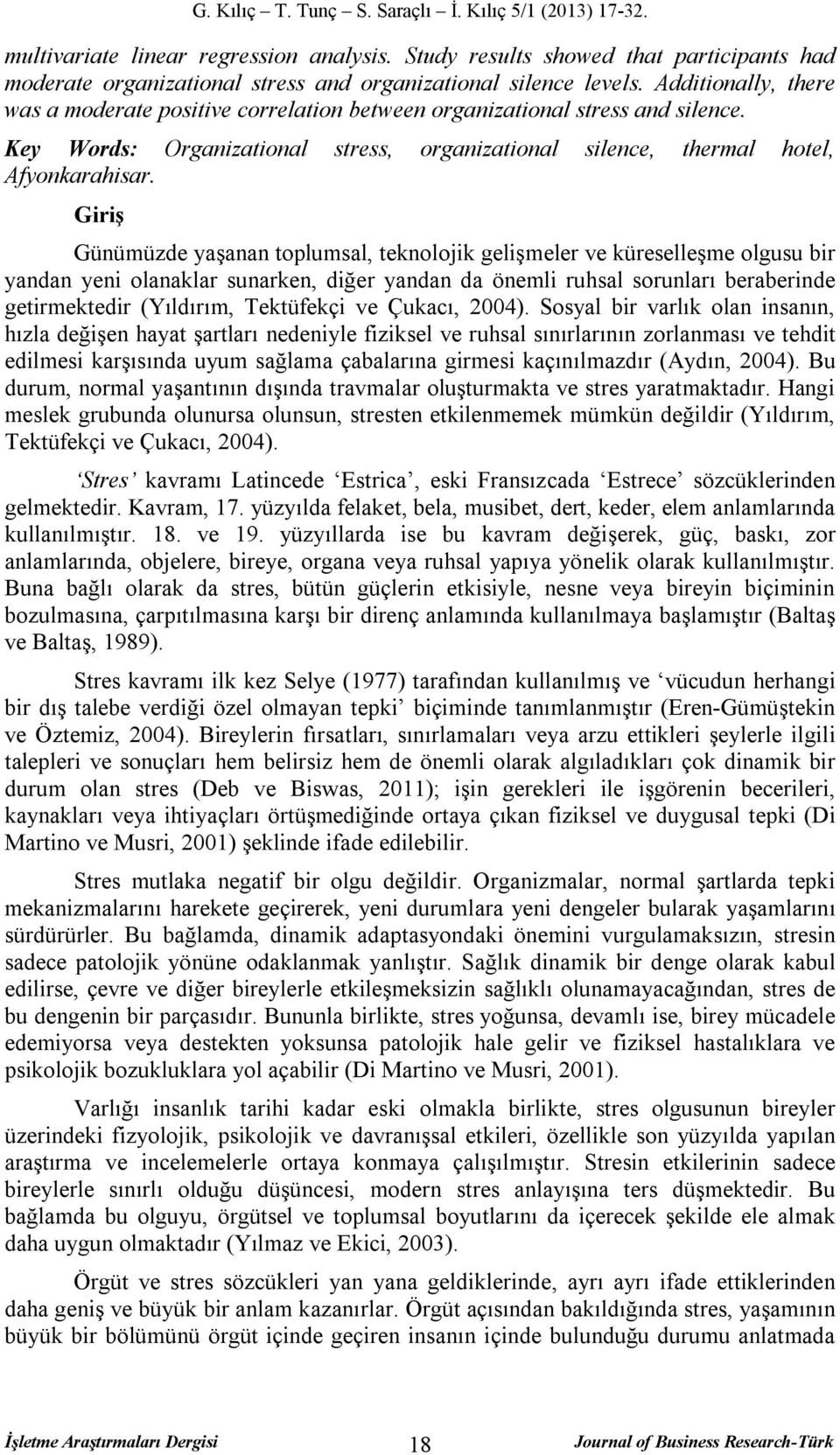 Giriş Günümüzde yaşanan toplumsal, teknolojik gelişmeler ve küreselleşme olgusu bir yandan yeni olanaklar sunarken, diğer yandan da önemli ruhsal sorunları beraberinde getirmektedir (Yıldırım,