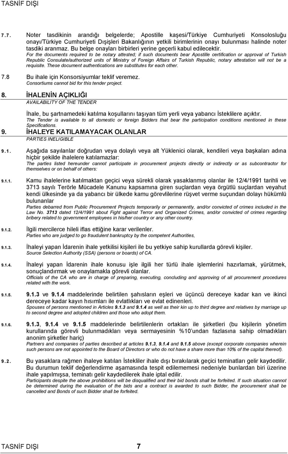 For the documents required to be notary attested; if such documents bear Apostille certification or approval of Turkish Republic Consulate/authorized units of Ministry of Foreign Affairs of Turkish