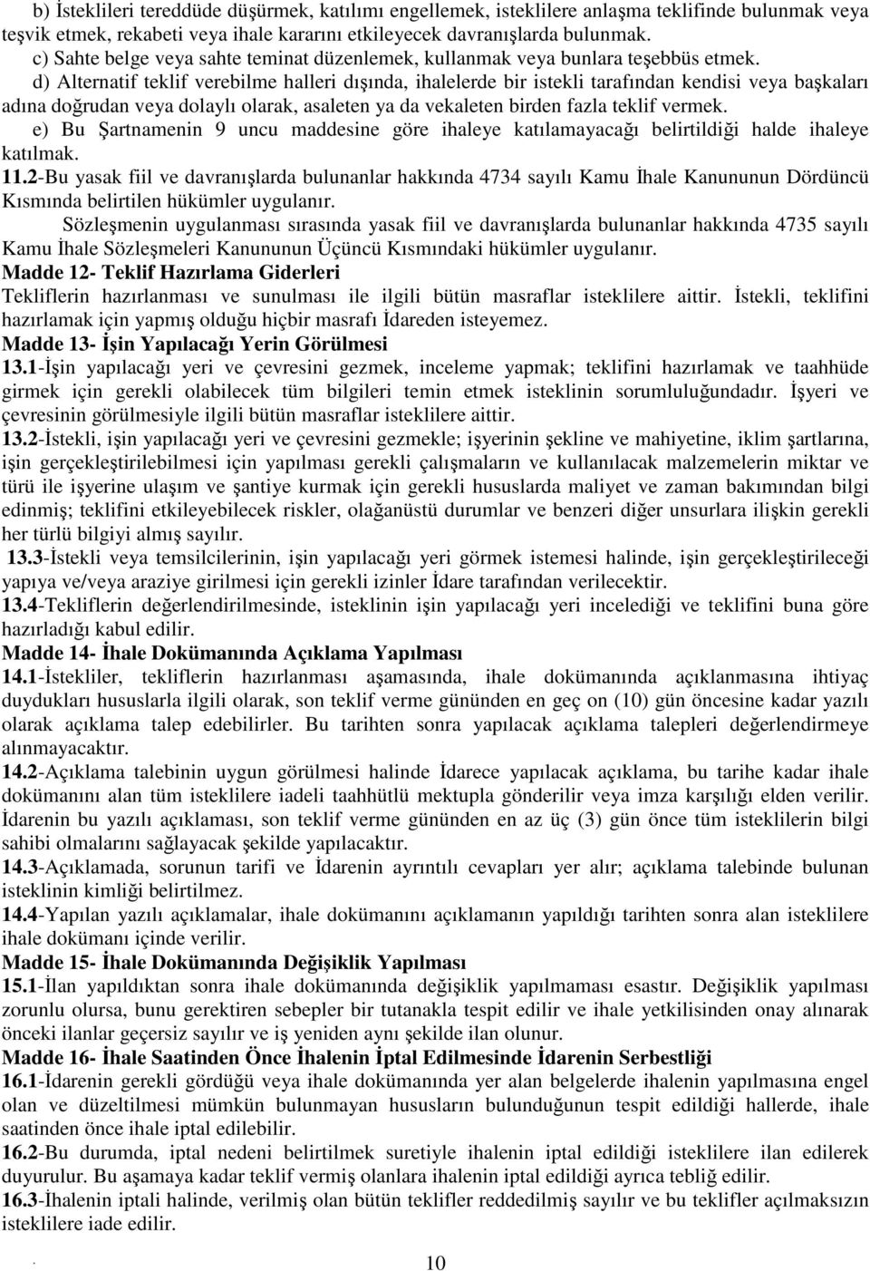 olarak, asaleten ya da vekaleten birden fazla teklif vermek e) Bu Şartnamenin 9 uncu maddesine göre ihaleye katılamayacağı belirtildiği halde ihaleye katılmak 112-Bu yasak fiil ve davranışlarda