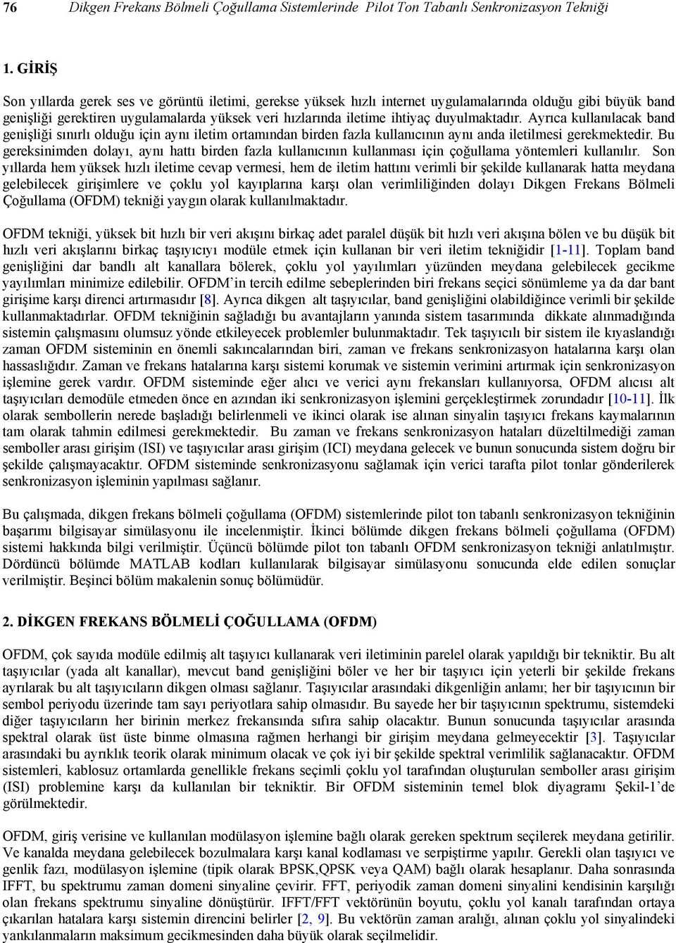 Ayrıca kullaılacak bad geişliği ıırlı olduğu içi ayı iletim ortamıda birde fazla kullaıcıı ayı ada iletilmei gerekmektedir.