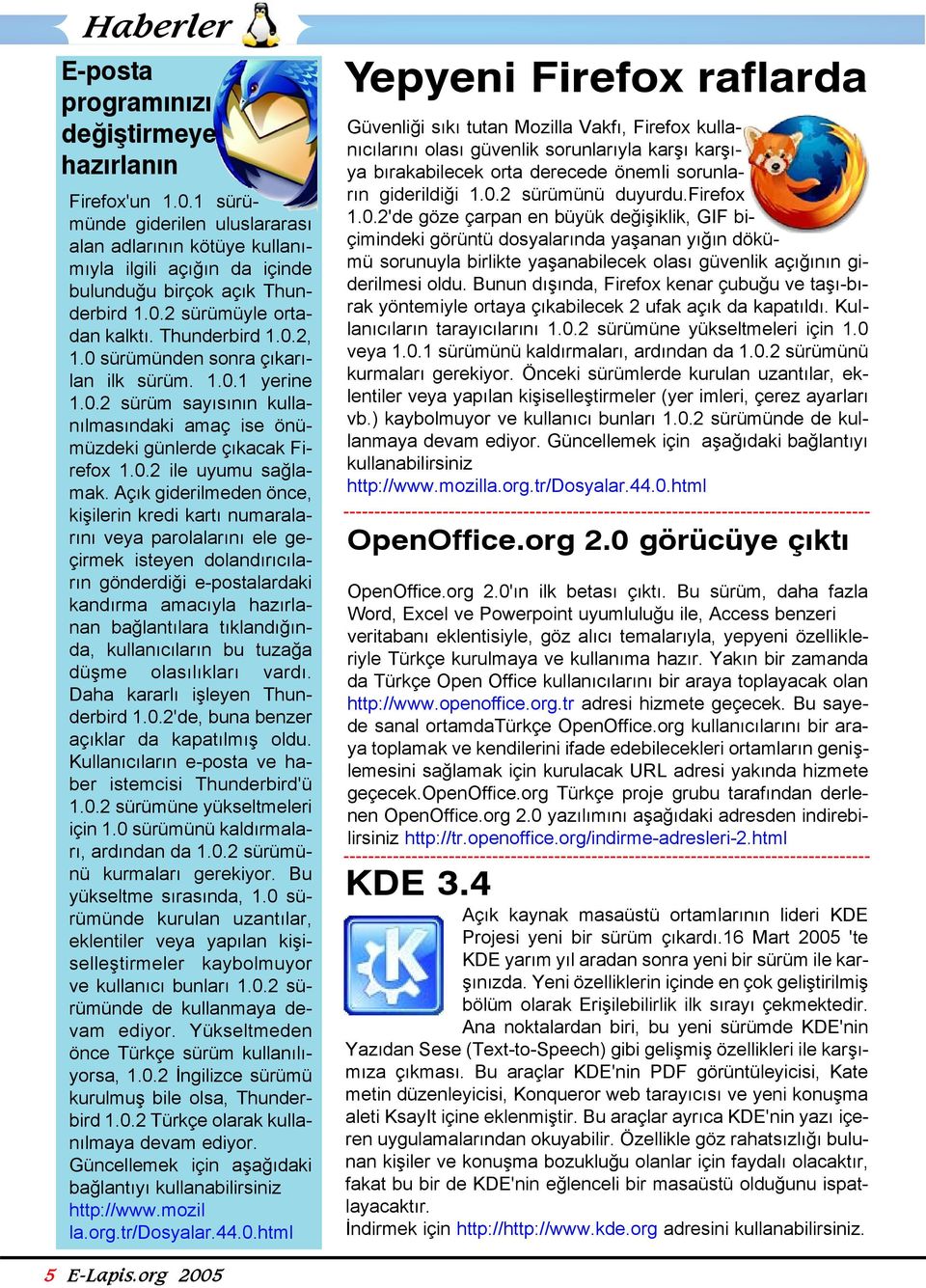 Açık giderilmeden önce, kişilerin kredi kartı numaralarını veya parolalarını ele geçirmek isteyen dolandırıcıların gönderdiği e-postalardaki kandırma amacıyla hazırlanan bağlantılara tıklandığında,