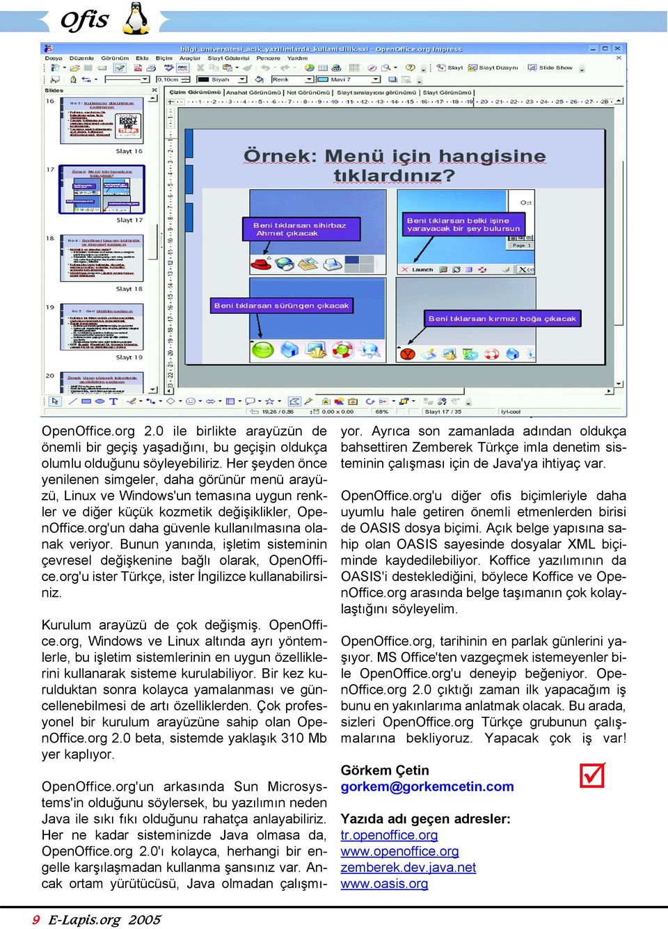 org'un daha güvenle kullanılmasına olanak veriyor. Bunun yanında, işletim sisteminin çevresel değişkenine bağlı olarak, OpenOffice.org'u ister Türkçe, ister İngilizce kullanabilirsiniz.