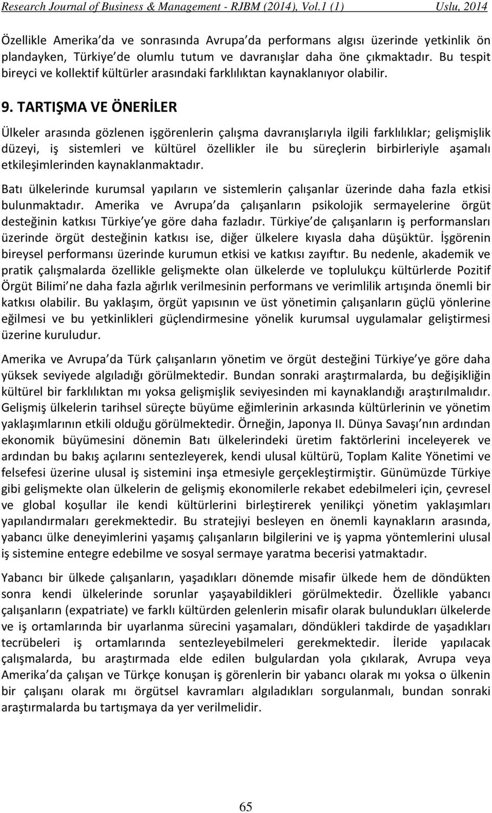 TARTIŞMA VE ÖNERİLER Ülkeler arasında gözlenen işgörenlerin çalışma davranışlarıyla ilgili farklılıklar; gelişmişlik düzeyi, iş sistemleri ve kültürel özellikler ile bu süreçlerin birbirleriyle