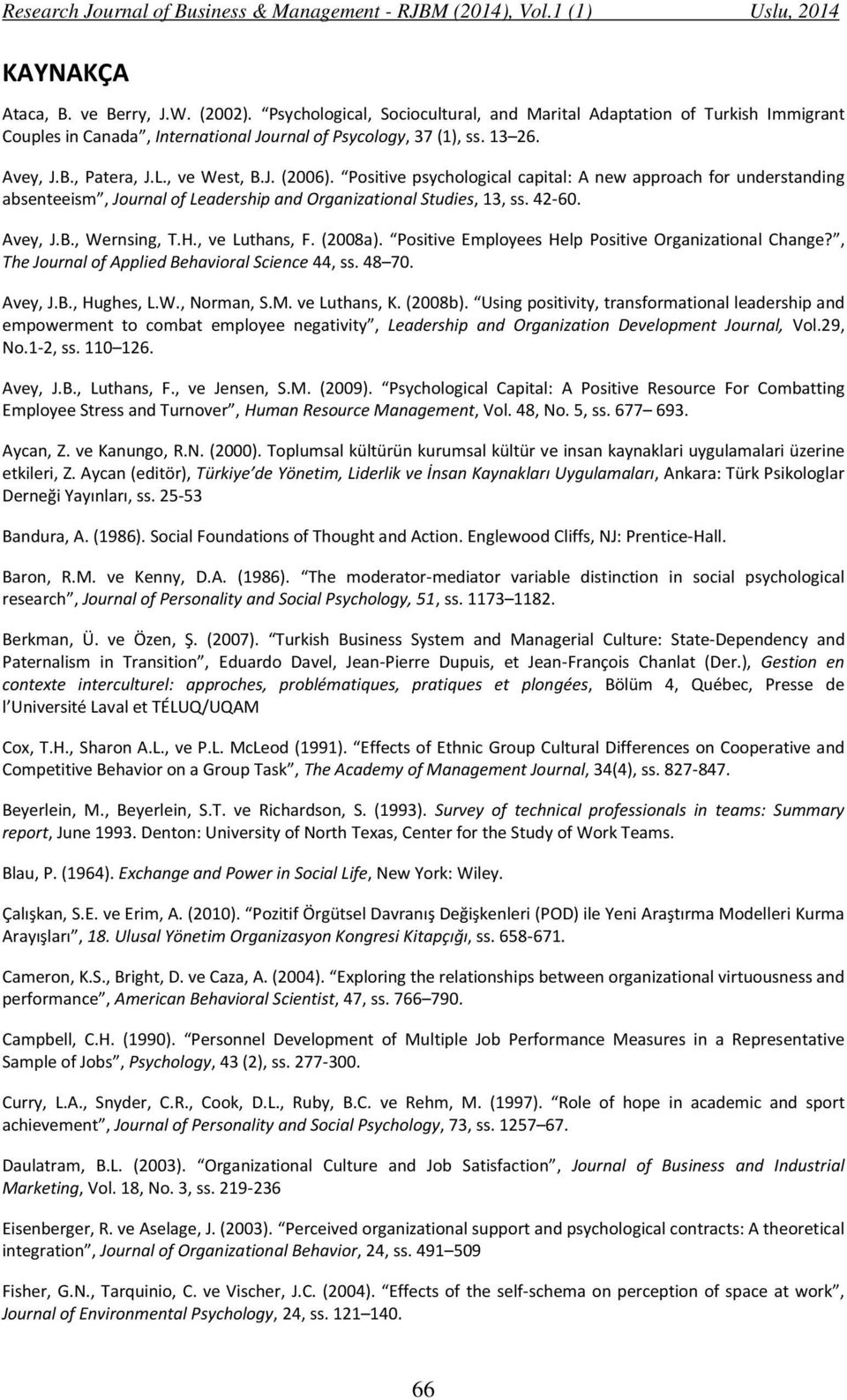 , ve Luthans, F. (2008a). Positive Employees Help Positive Organizational Change?, The Journal of Applied Behavioral Science 44, ss. 48 70. Avey, J.B., Hughes, L.W., Norman, S.M. ve Luthans, K.