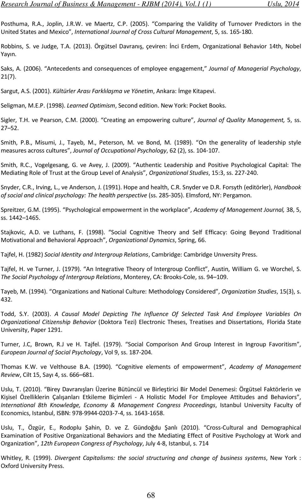 Antecedents and consequences of employee engagement, Journal of Managerial Psychology, 21(7). Sargut, A.S. (2001). Kültürler Arası Farklılaşma ve Yönetim, Ankara: İmge Kitapevi. Seligman, M.E.P. (1998).