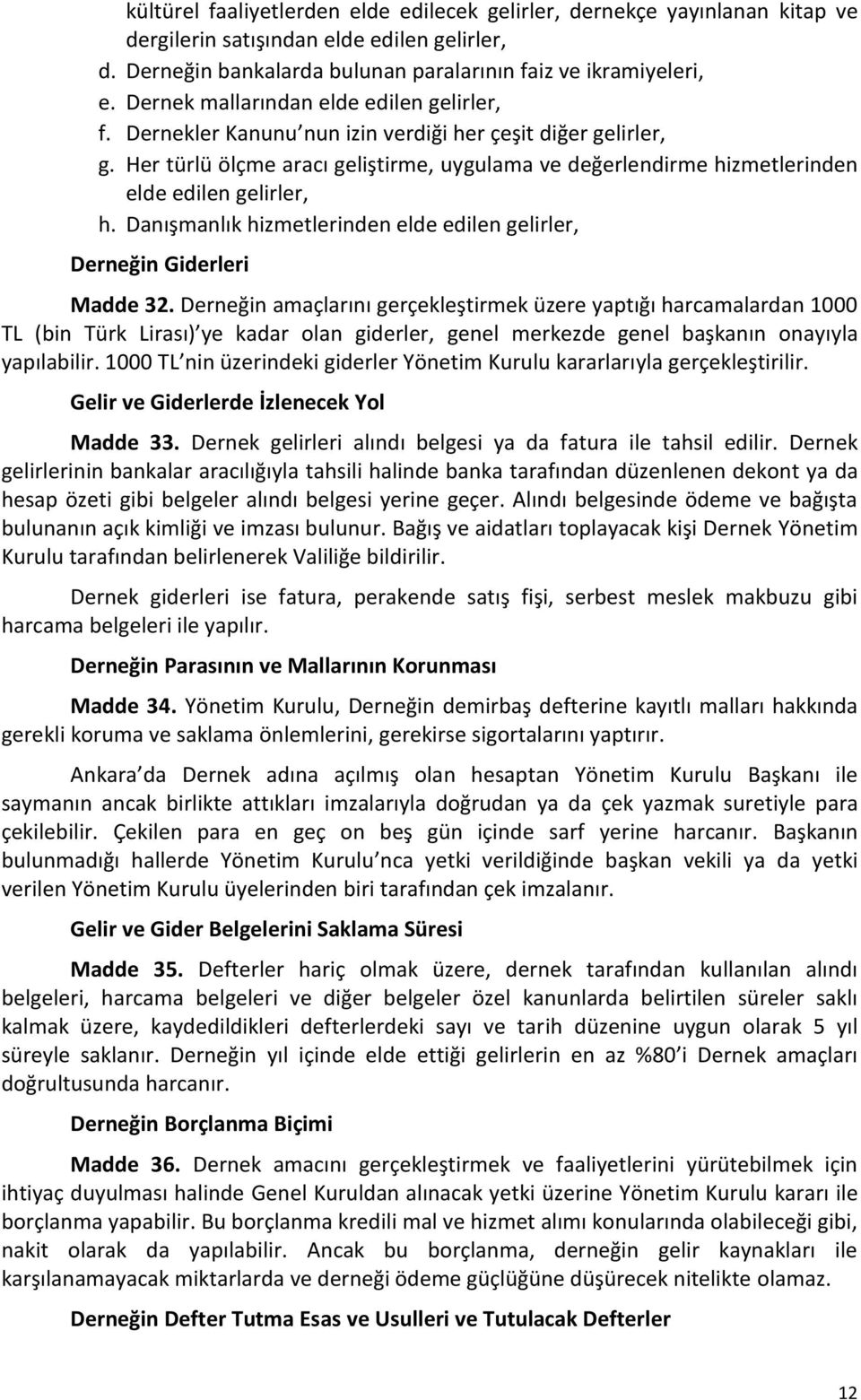 Her türlü ölçme aracı geliştirme, uygulama ve değerlendirme hizmetlerinden elde edilen gelirler, h. Danışmanlık hizmetlerinden elde edilen gelirler, Derneğin Giderleri Madde 32.