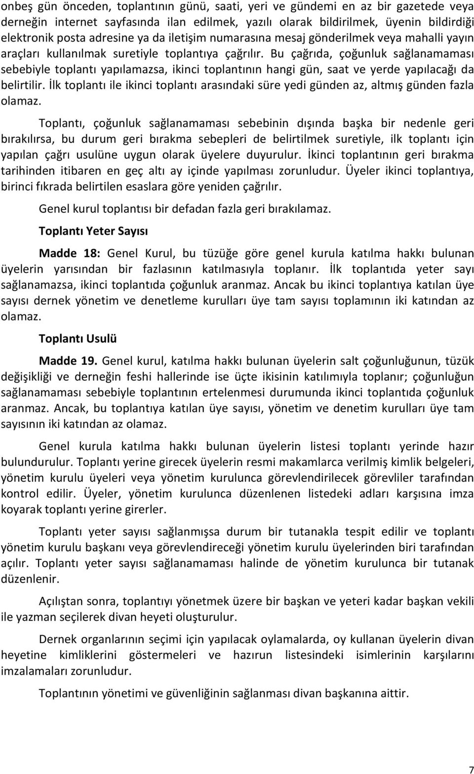 Bu çağrıda, çoğunluk sağlanamaması sebebiyle toplantı yapılamazsa, ikinci toplantının hangi gün, saat ve yerde yapılacağı da belirtilir.