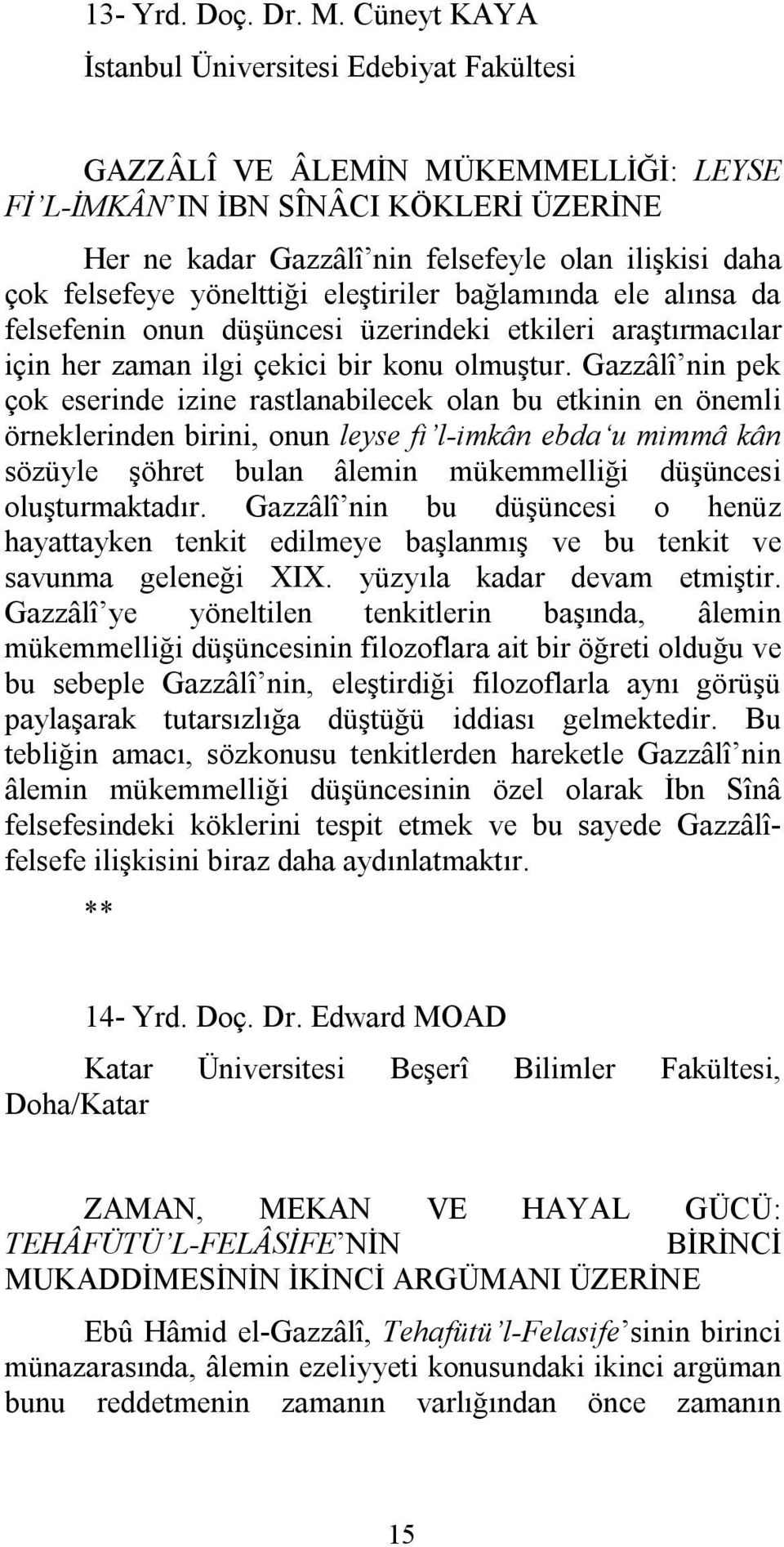 felsefeye yönelttiği eleştiriler bağlamında ele alınsa da felsefenin onun düşüncesi üzerindeki etkileri araştırmacılar için her zaman ilgi çekici bir konu olmuştur.