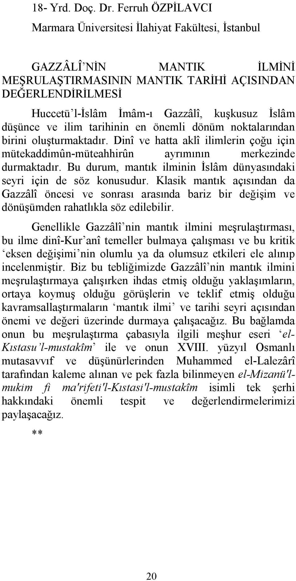 İslâm düşünce ve ilim tarihinin en önemli dönüm noktalarından birini oluşturmaktadır. Dinî ve hatta aklî ilimlerin çoğu için mütekaddimûn-müteahhirûn ayrımının merkezinde durmaktadır.