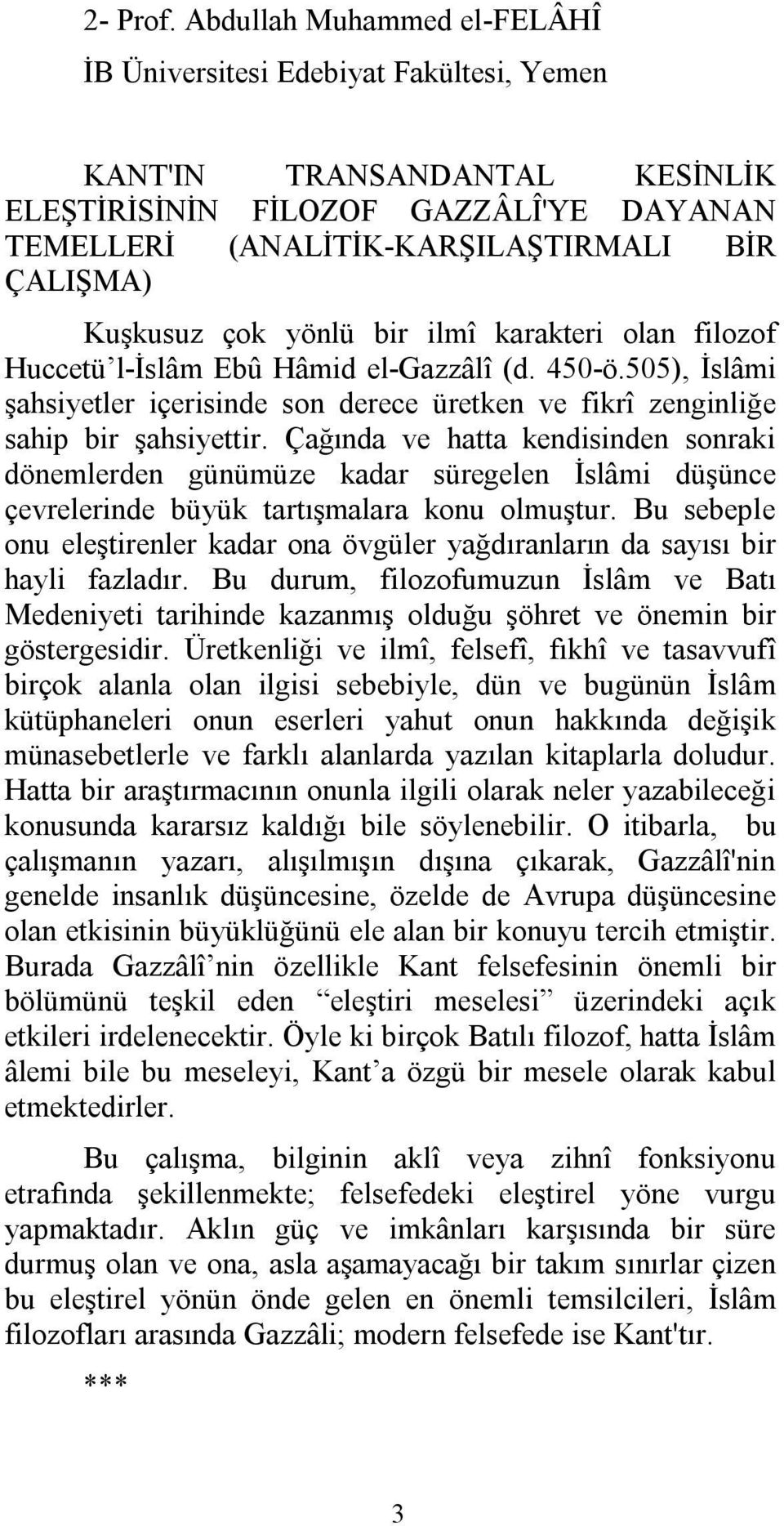 çok yönlü bir ilmî karakteri olan filozof Huccetü l-islâm Ebû Hâmid el-gazzâlî (d. 450-ö.505), İslâmi şahsiyetler içerisinde son derece üretken ve fikrî zenginliğe sahip bir şahsiyettir.