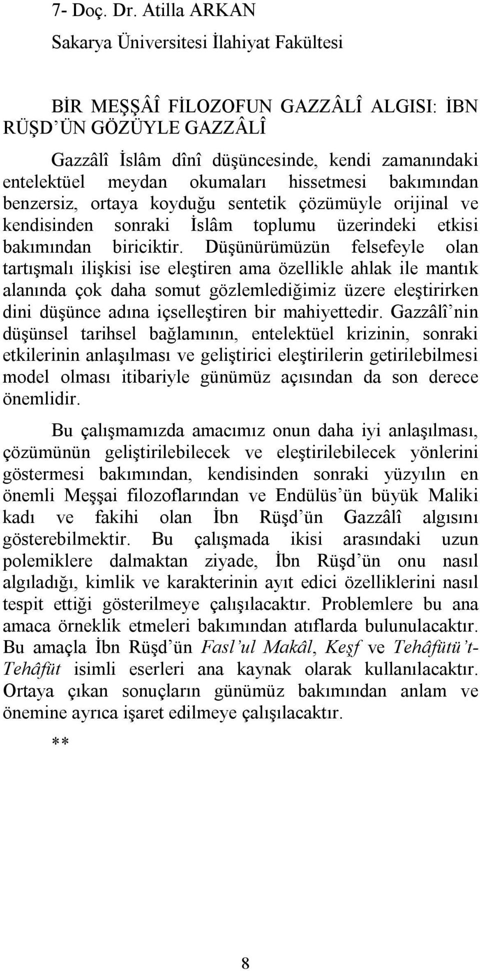 hissetmesi bakımından benzersiz, ortaya koyduğu sentetik çözümüyle orijinal ve kendisinden sonraki İslâm toplumu üzerindeki etkisi bakımından biriciktir.