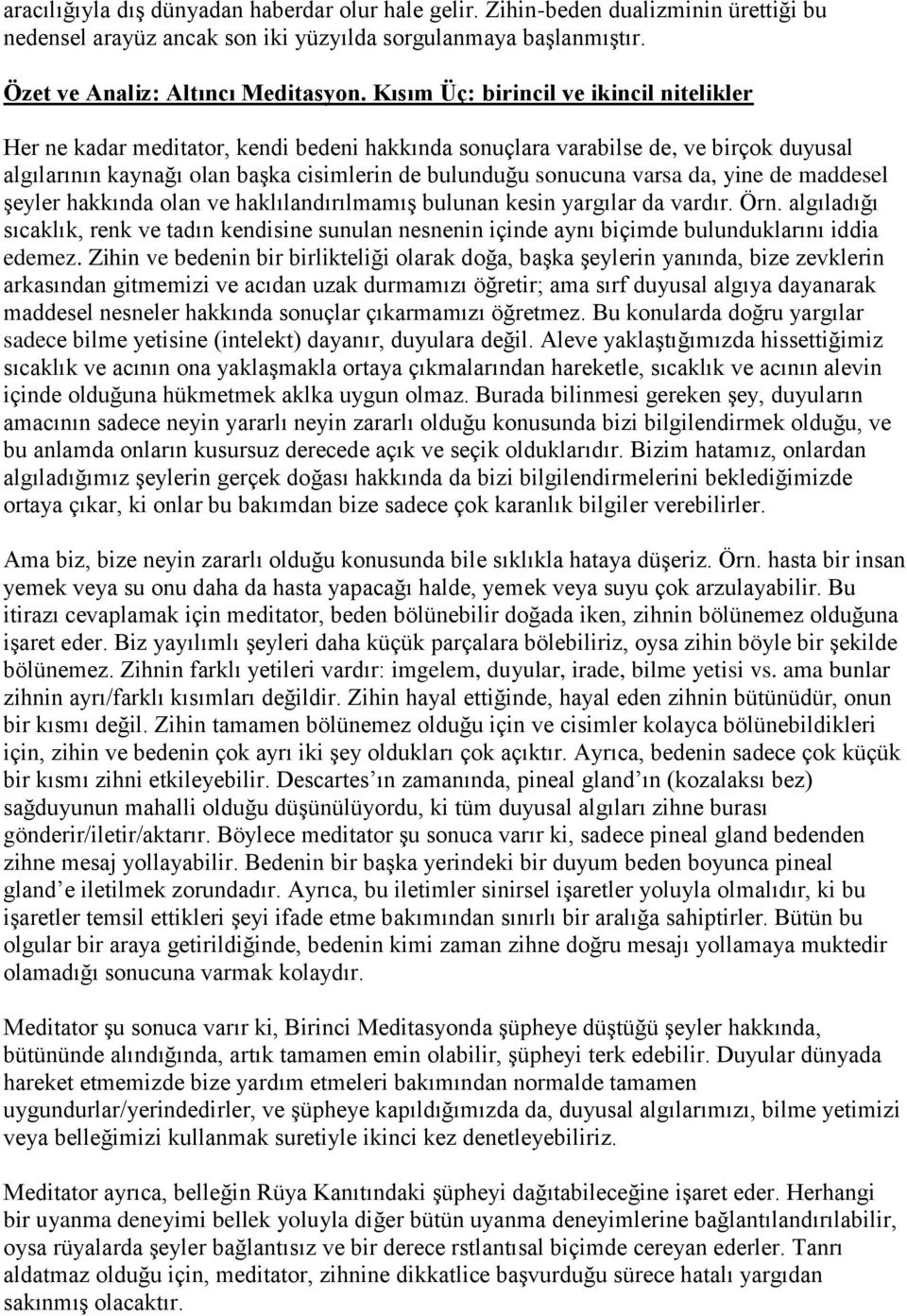 da, yine de maddesel şeyler hakkında olan ve haklılandırılmamış bulunan kesin yargılar da vardır. Örn.