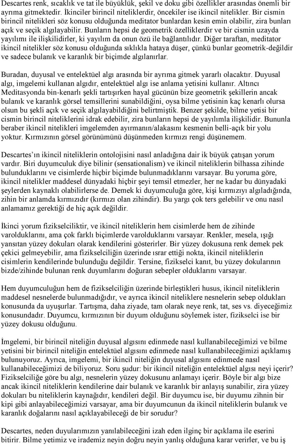 Bunların hepsi de geometrik özelliklerdir ve bir cismin uzayda yayılımı ile ilişkilidirler, ki yayılım da onun özü ile bağlantılıdır.