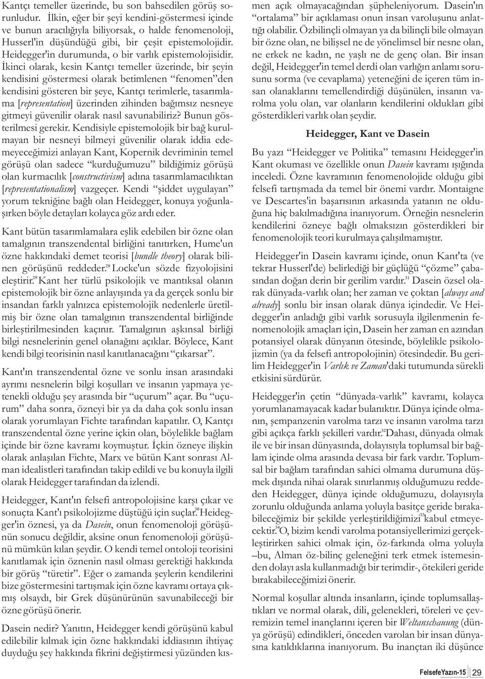 Özbilinçli olmayan ya da bilinçli bile olmayan Husserl'in düþündüðü gibi, bir çeþit epistemolojidir.