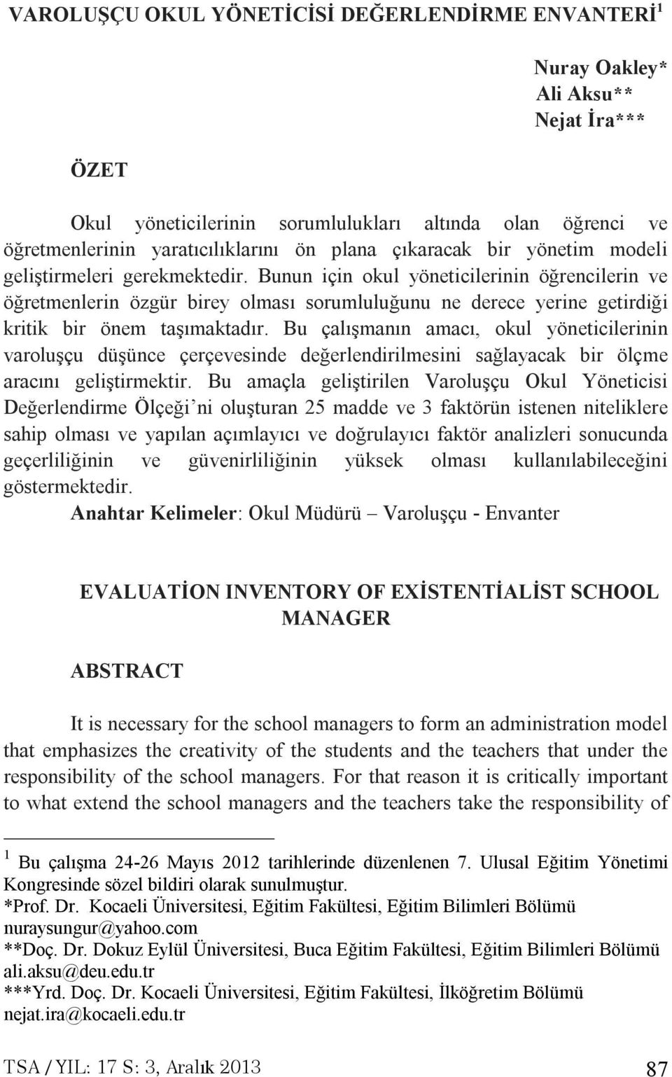 Bunun için okul yöneticilerinin öğrencilerin ve öğretmenlerin özgür birey olması sorumluluğunu ne derece yerine getirdiği kritik bir önem taşımaktadır.