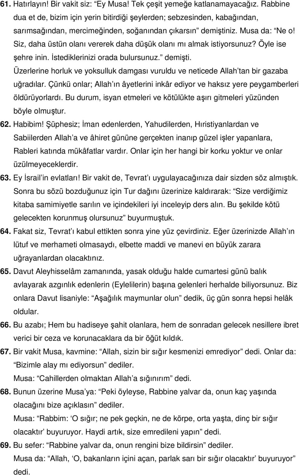 Siz, daha üstün olanı vererek daha düşük olanı mı almak istiyorsunuz? Öyle ise şehre inin. İstediklerinizi orada bulursunuz. demişti.