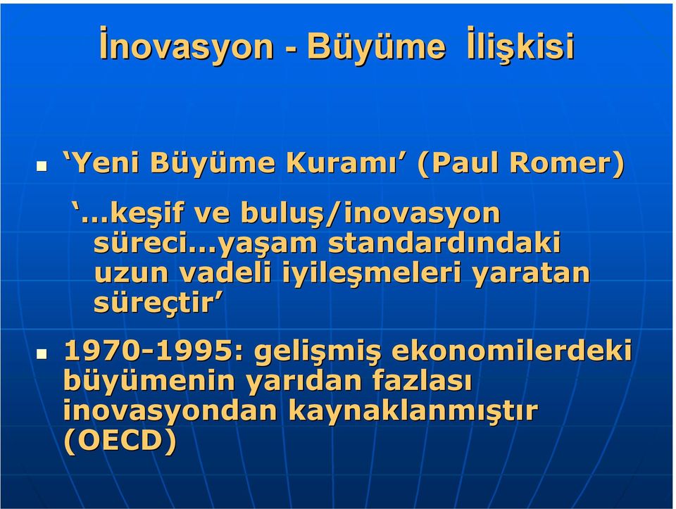 ..yaşam standardõndaki uzun vadeli iyileşmeleri yaratan süreçtir!