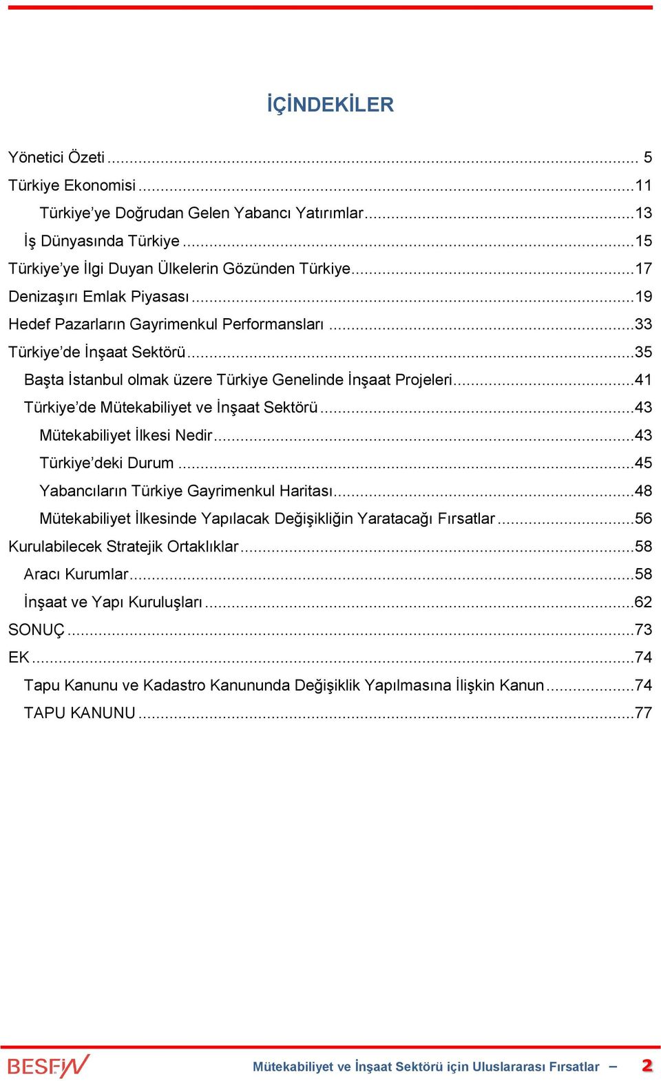..41 Türkiye de Mütekabiliyet ve İnşaat Sektörü...43 Mütekabiliyet İlkesi Nedir...43 Türkiye deki Durum...45 Yabancıların Türkiye Gayrimenkul Haritası.