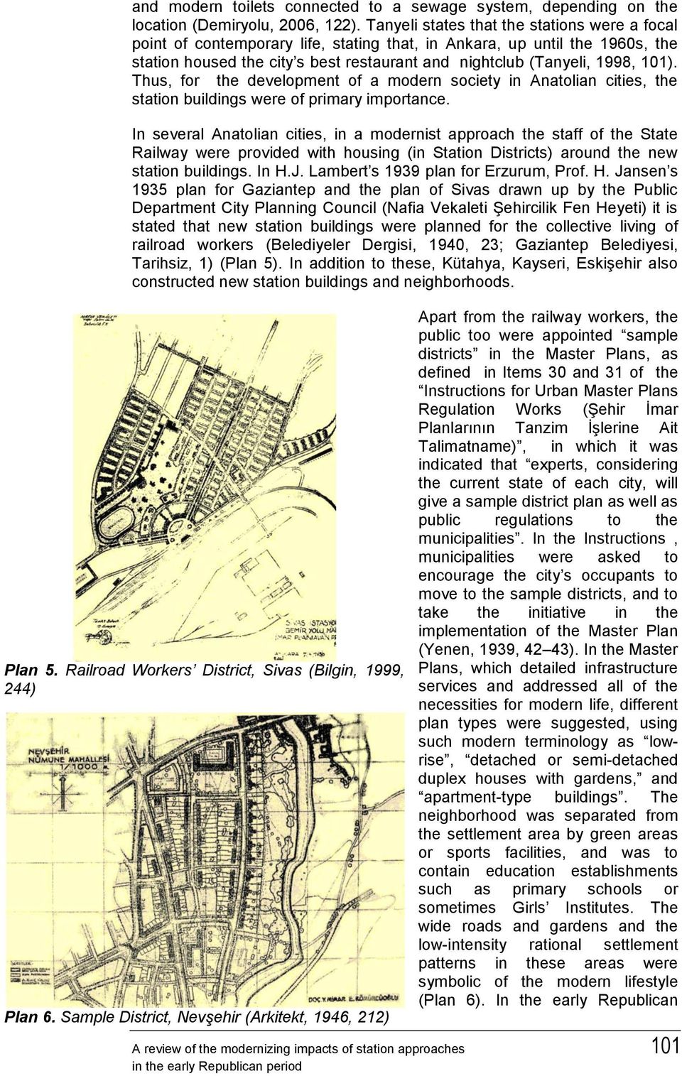 Thus, for the development of a modern society in Anatolian cities, the station buildings were of primary importance.