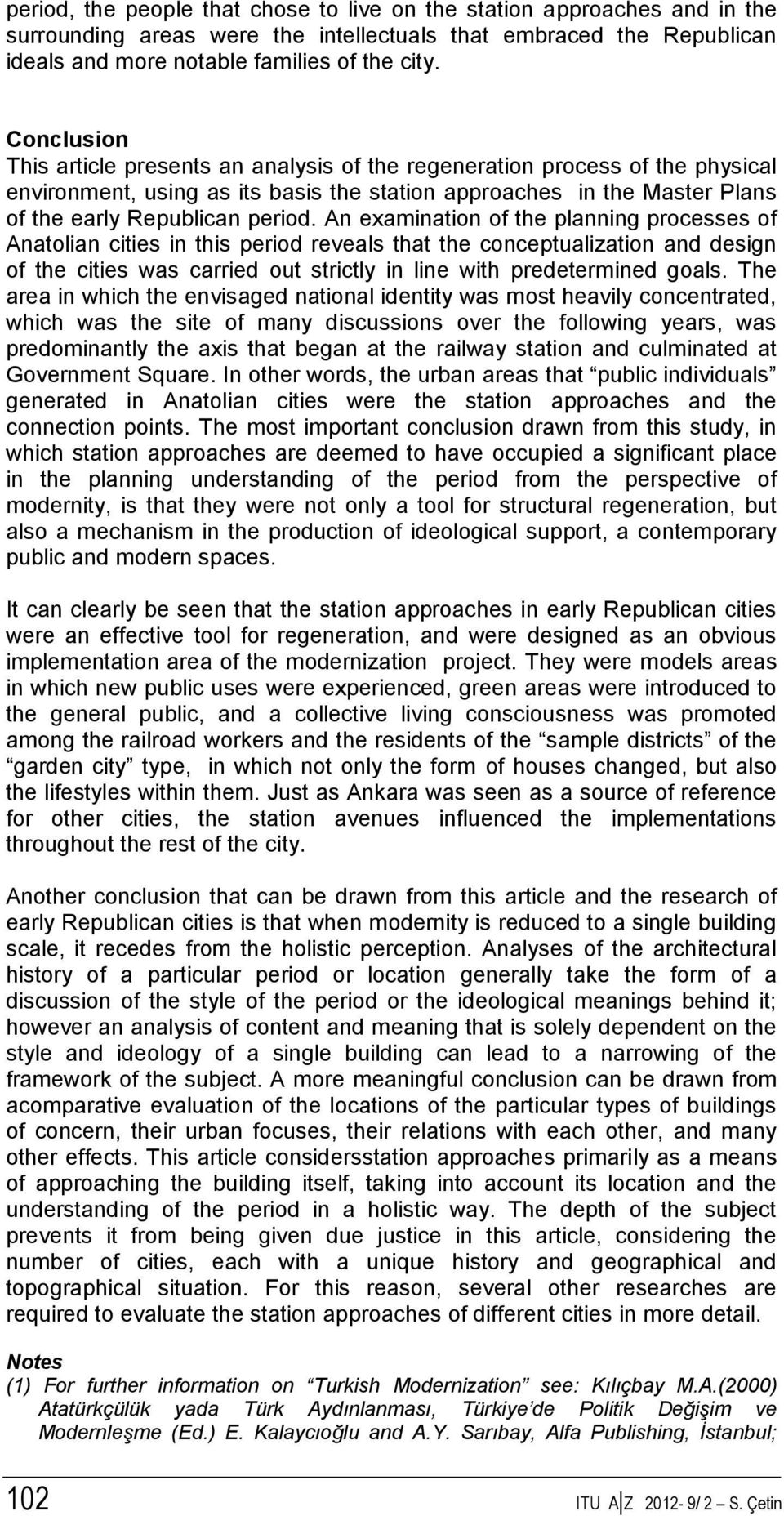 An examination of the planning processes of Anatolian cities in this period reveals that the conceptualization and design of the cities was carried out strictly in line with predetermined goals.