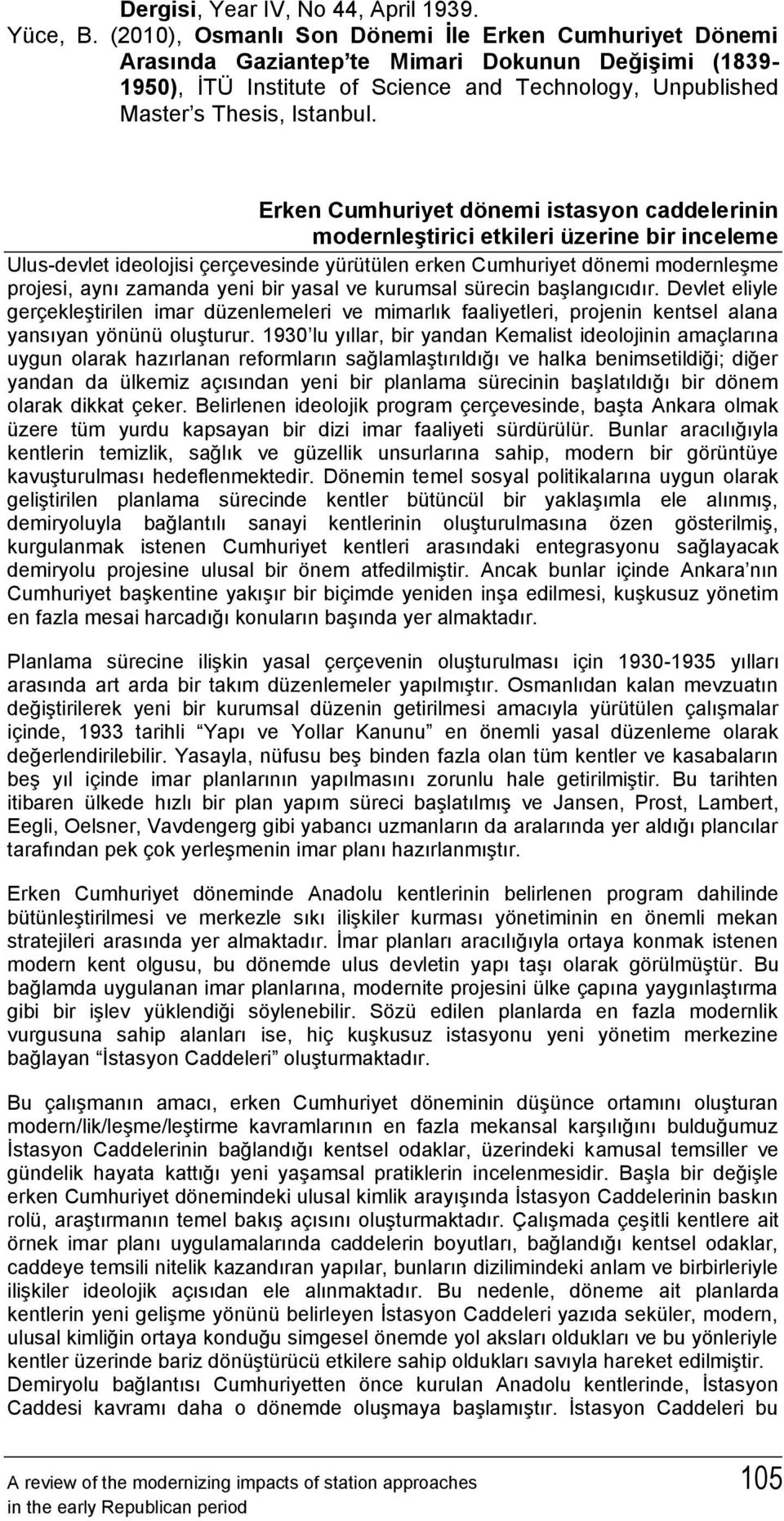 Erken Cumhuriyet dönemi istasyon caddelerinin modernleştirici etkileri üzerine bir inceleme Ulus-devlet ideolojisi çerçevesinde yürütülen erken Cumhuriyet dönemi modernleşme projesi, aynı zamanda