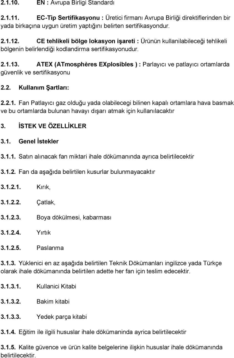 ATEX (ATmosphères EXplosibles ) : Parlayıcı ve patlayıcı ortamlarda güvenlik ve sertifikasyonu 2.2. Kullanım Şartları: 2.2.1.