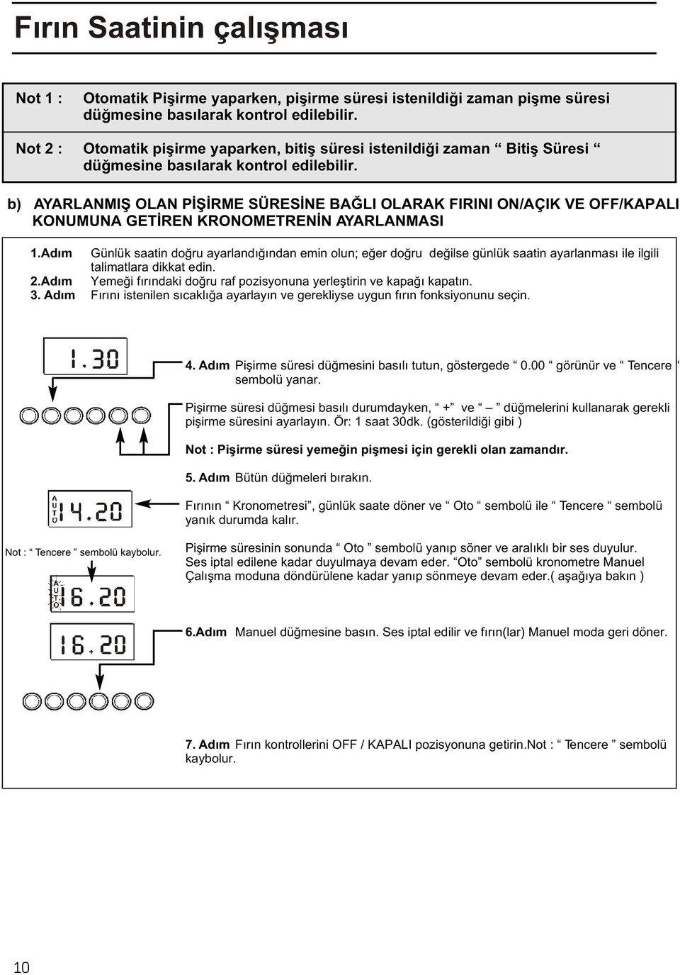 b) AYARLANMIÞ OLAN PÝÞÝRME SÜRESÝNE BAÐLI OLARAK FIRINI ON/AÇIK VE OFF/KAPALI KONUMUNA GETÝREN KRONOMETRENÝN AYARLANMASI 1.