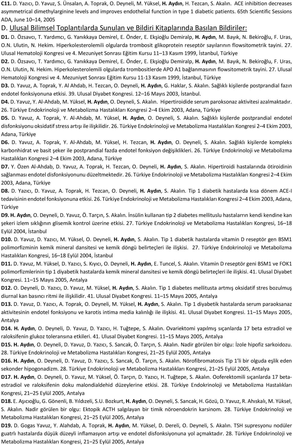 Ulusal Bilimsel Toplantılarda Sunulan ve Bildiri Kitaplarında Basılan Bildiriler: D1. D. Özsavcı, T. Yardımcı, G. Yanıkkaya Demirel, E. Önder, E. Ekşioğlu Demiralp, H. Aydın, M. Bayık, N.