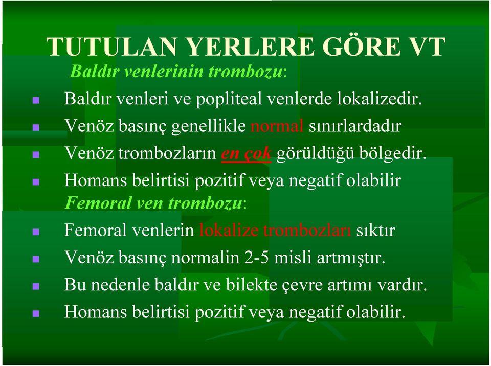 Homans belirtisi pozitif veya negatif olabilir Femoral ven trombozu: Femoral venlerin lokalize trombozları