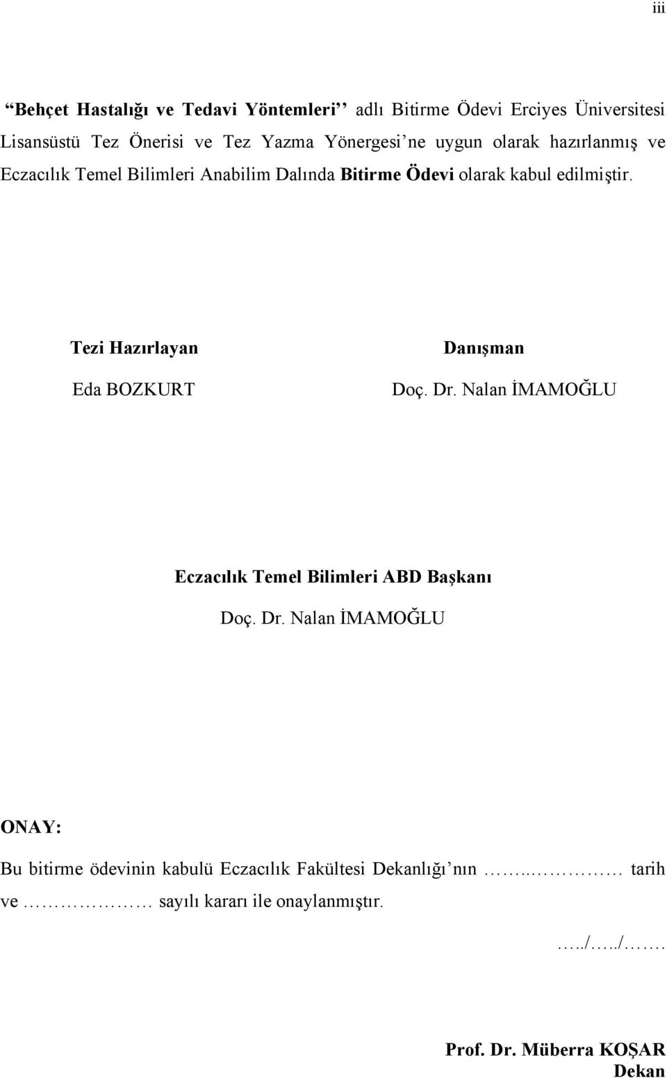 Tezi Hazırlayan Eda BOZKURT Danışman Doç. Dr. Nalan İMAMOĞLU Eczacılık Temel Bilimleri ABD Başkanı Doç. Dr. Nalan İMAMOĞLU ONAY: Bu bitirme ödevinin kabulü Eczacılık Fakültesi Dekanlığı nın.