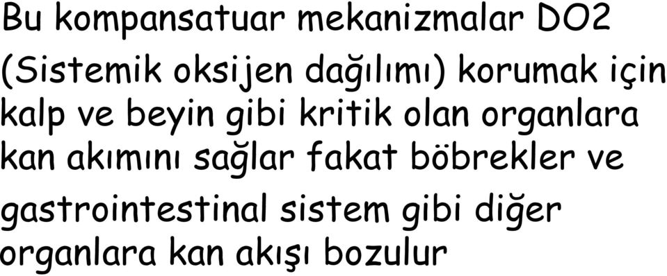 organlara kan akımını sağlar fakat böbrekler ve