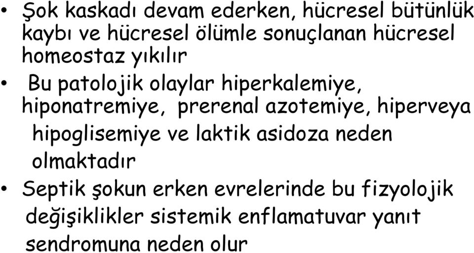 azotemiye, hiperveya hipoglisemiye ve laktik asidoza neden olmaktadır Septik şokun