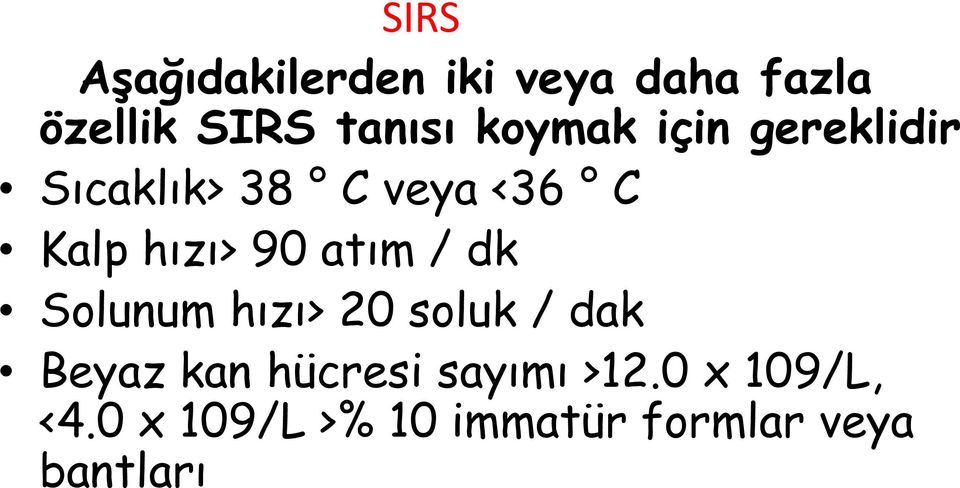 atım / dk Solunum hızı> 20 soluk / dak Beyaz kan hücresi