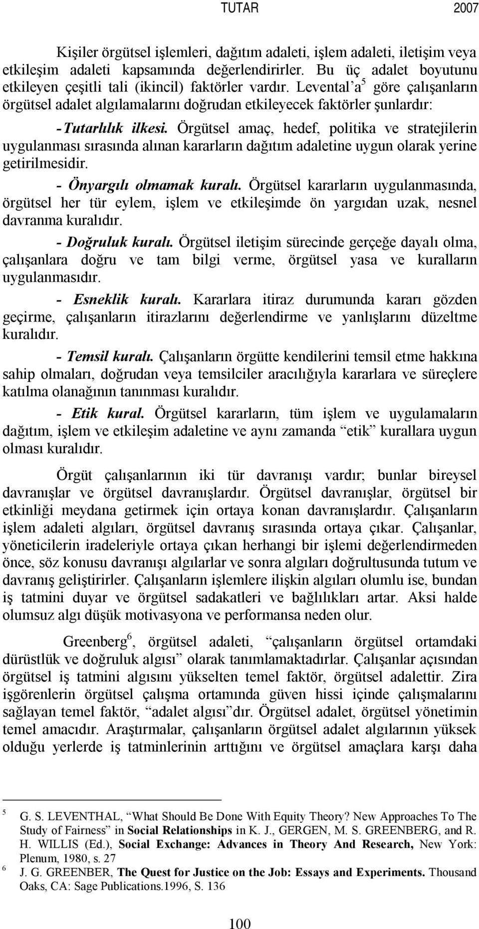 Örgütsel amaç, hedef, politika ve stratejilerin uygulanması sırasında alınan kararların dağıtım adaletine uygun olarak yerine getirilmesidir. - Önyargılı olmamak kuralı.