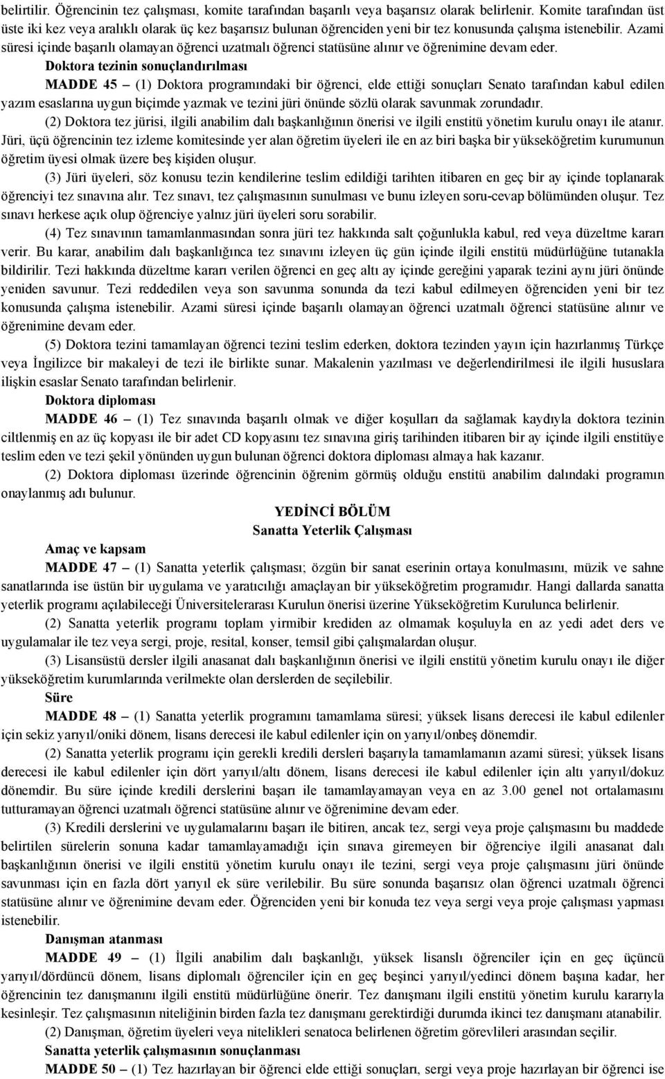 Azami süresi içinde başarılı olamayan öğrenci uzatmalı öğrenci statüsüne alınır ve öğrenimine devam eder.