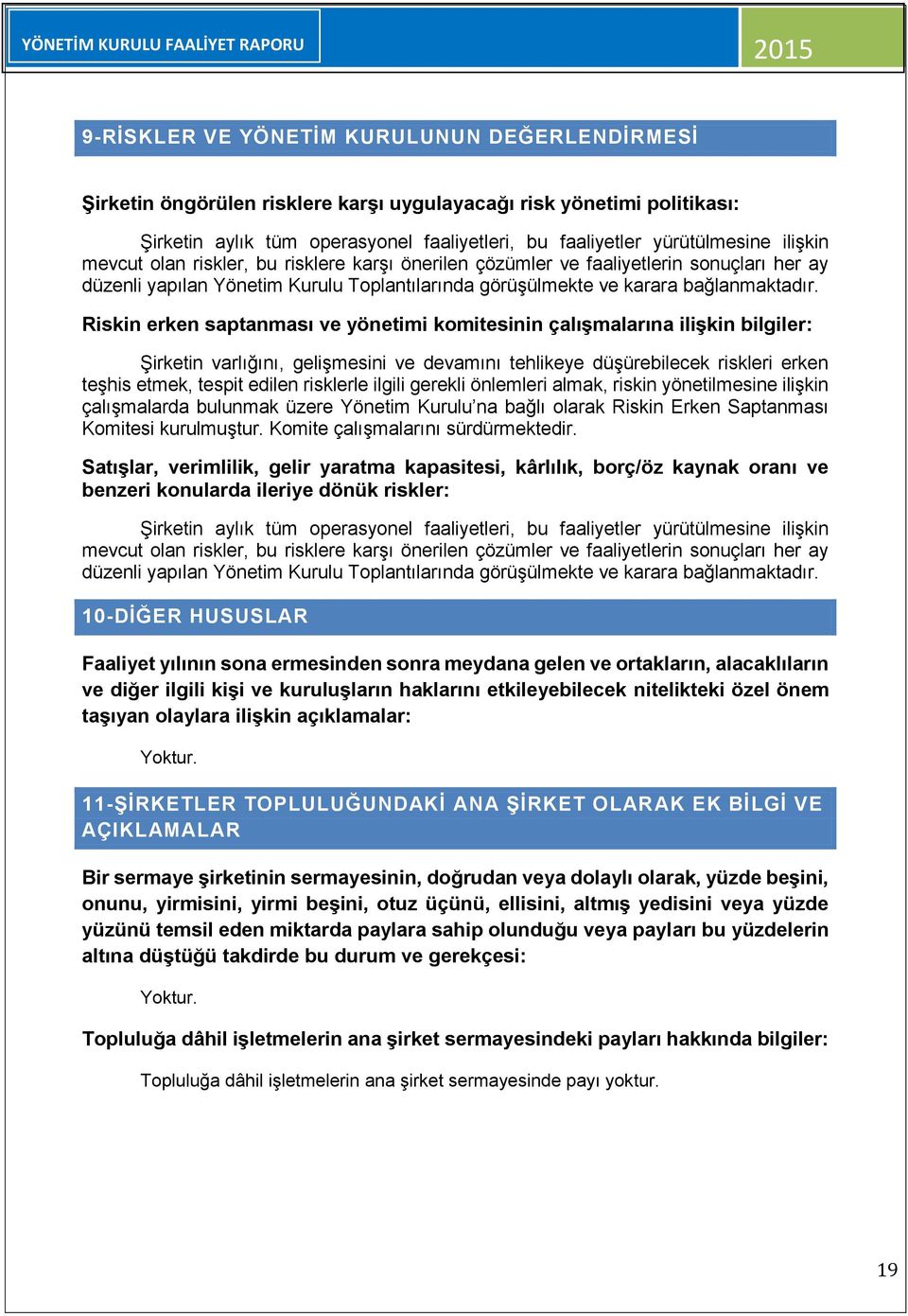 Riskin erken saptanması ve yönetimi komitesinin çalışmalarına ilişkin bilgiler: Şirketin varlığını, gelişmesini ve devamını tehlikeye düşürebilecek riskleri erken teşhis etmek, tespit edilen