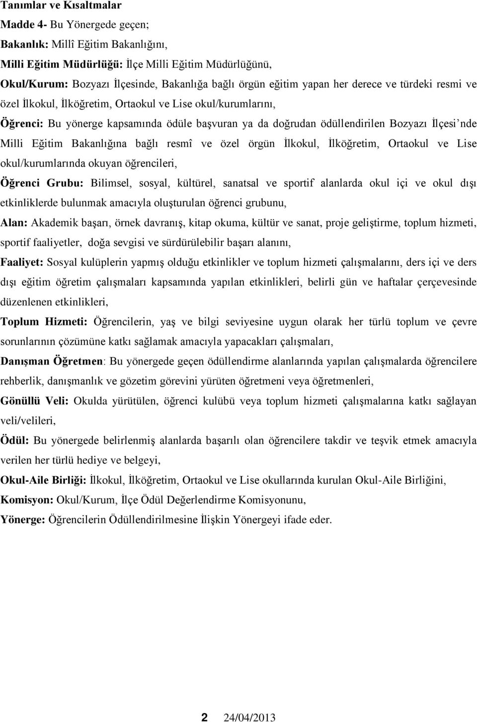 Milli Eğitim Bakanlığına bağlı resmî ve özel örgün İlkokul, İlköğretim, Ortaokul ve Lise okul/kurumlarında okuyan öğrencileri, Öğrenci Grubu: Bilimsel, sosyal, kültürel, sanatsal ve sportif alanlarda