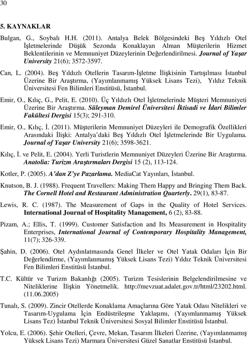 Journal of Yaşar University 21(6); 3572-3597. Can, L. (2004).
