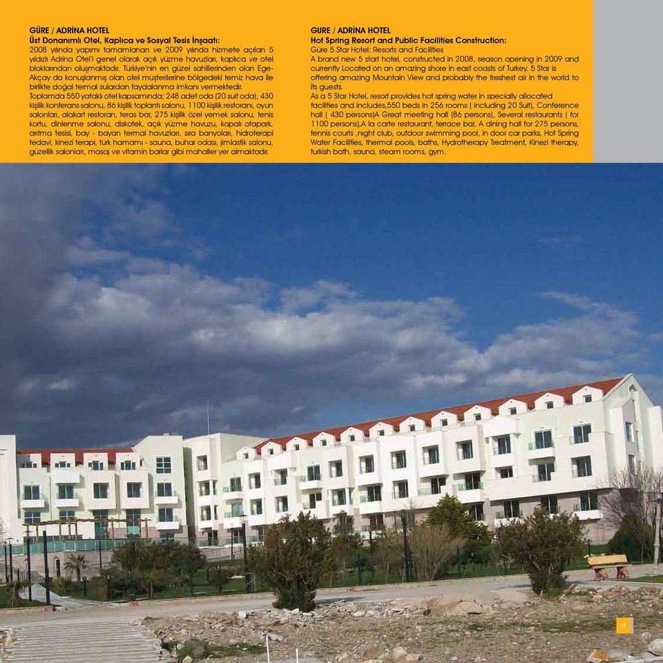 Türkiye nin en güzel sahillerinden olan Ege- Akçay da konuşlanmış olan otel müşterilerine bölgedeki temiz hava ile birlikte doğal termal sulardan faydalanma imkanı vermektedir.