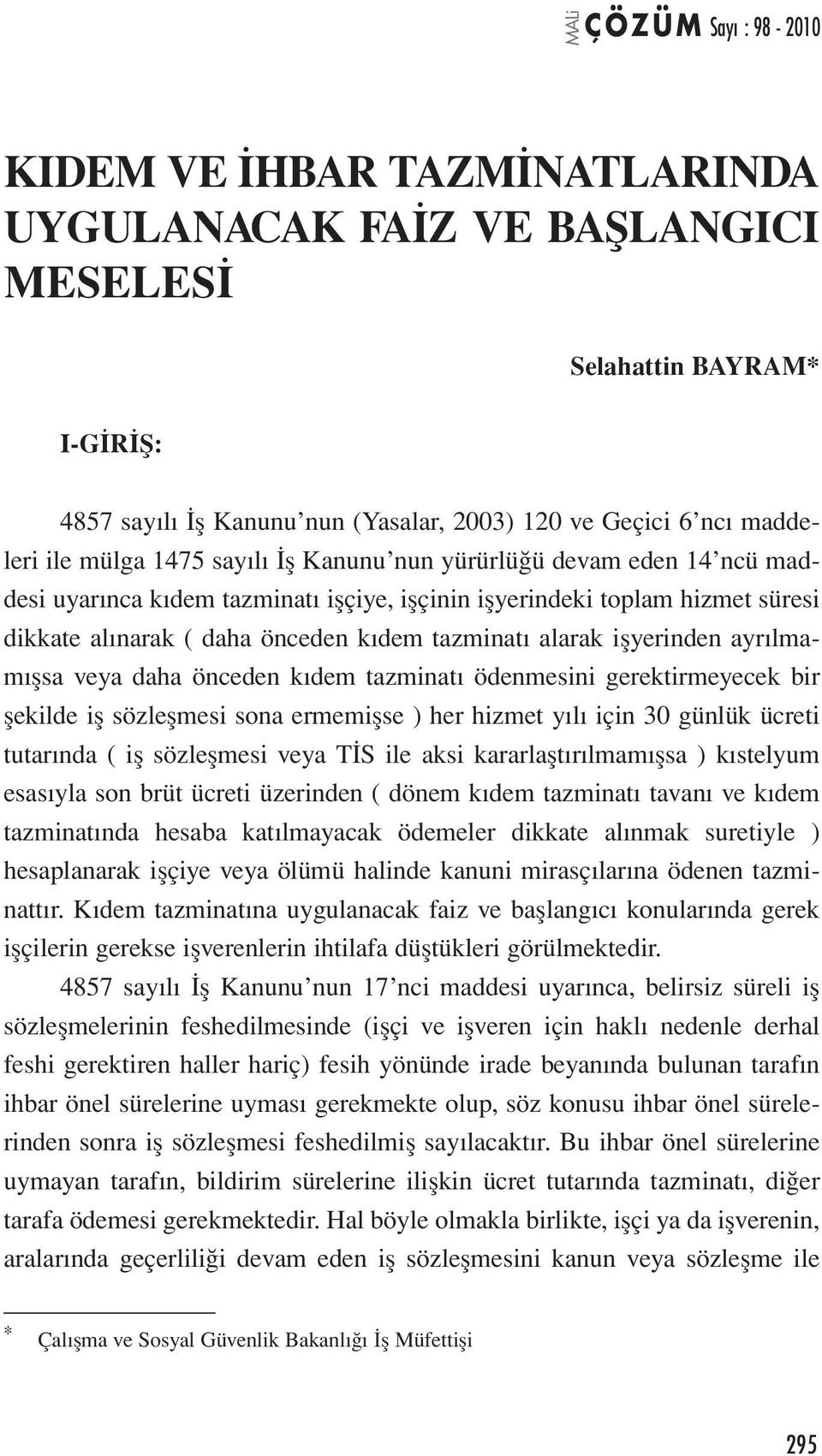 veya daha önceden kıdem tazminatı ödenmesini gerektirmeyecek bir şekilde iş sözleşmesi sona ermemişse ) her hizmet yılı için 30 günlük ücreti tutarında ( iş sözleşmesi veya TİS ile aksi