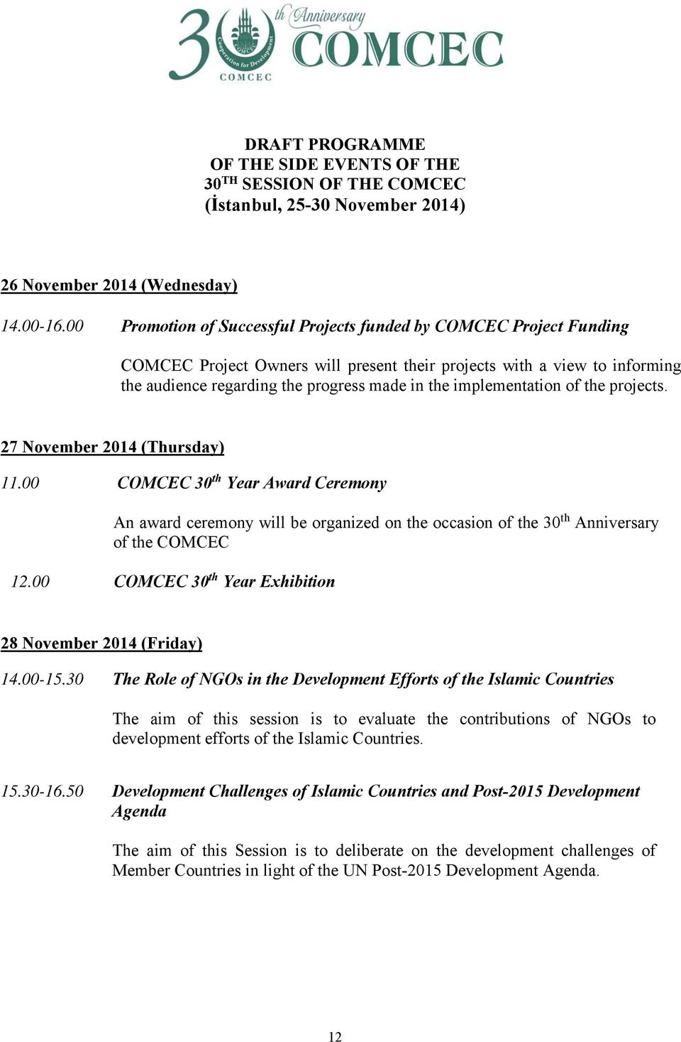 implementation of the projects. 27 November 2014 (Thursday) 11.00 COMCEC 30 th Year Award Ceremony An award ceremony will be organized on the occasion of the 30 th Anniversary of the COMCEC 12.